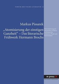 Cover image for 'Atomisierung Der Einstigen Ganzheit' - Das Literarische Fruehwerk Hermann Brochs: Neuorientierung Des Literarischen Denkens Im Kontext Der Modernen Physik Und Psychoanalyse