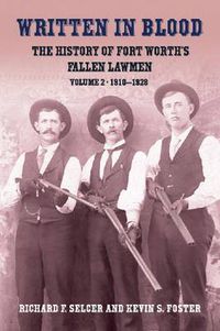 Cover image for Written in Blood: The History of Fort Worth's Gallen Lawmen, Volume 2, 1910-1928