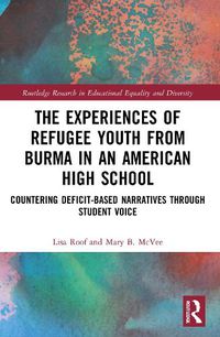 Cover image for The Experiences of Refugee Youth from Burma in an American High School: Countering Deficit-Based Narratives through Student Voice