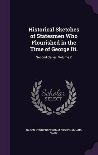 Cover image for Historical Sketches of Statesmen Who Flourished in the Time of George III.: Second Series, Volume 2