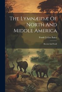 Cover image for The Lymnaeidae Of North And Middle America