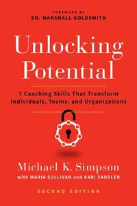 Cover image for Unlocking Potential, Second Edition: 7 Coaching Skills That Transform Individuals, Teams, and Organizations