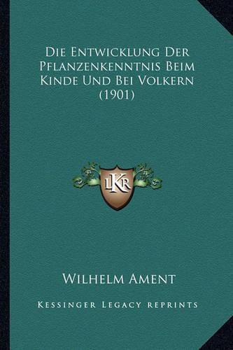 Cover image for Die Entwicklung Der Pflanzenkenntnis Beim Kinde Und Bei Volkern (1901)