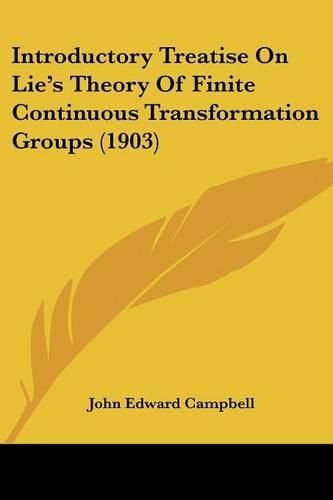 Cover image for Introductory Treatise on Lie's Theory of Finite Continuous Transformation Groups (1903)