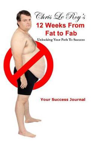 Cover image for Chris Le Roy's 12 Weeks from Fat to Fab Journal