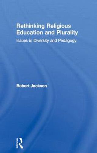 Cover image for Rethinking Religious Education and Plurality: Issues in diversity and pedagogy