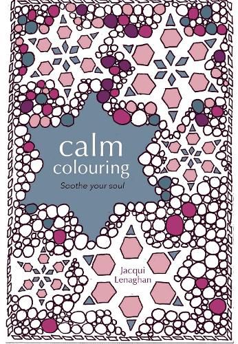 Calm Colouring: Soothe your soul