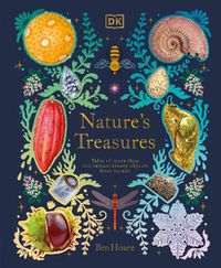 Cover image for Nature's Treasures: Tales Of More Than 100 Extraordinary Objects From Nature