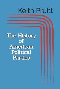 Cover image for The History of American Political Parties