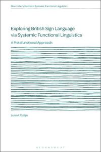 Cover image for Exploring British Sign Language via Systemic Functional Linguistics: A Metafunctional Approach