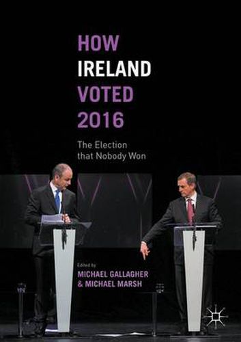 How Ireland Voted 2016: The Election that Nobody Won