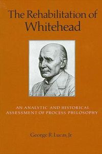 Cover image for The Rehabilitation of Whitehead: An Analytic and Historical Assessment of Process Philosophy