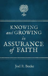 Cover image for Knowing And Growing in Assurance of Faith