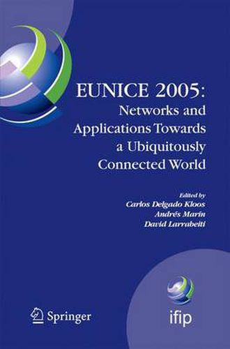 Cover image for EUNICE 2005: Networks and Applications Towards a Ubiquitously Connected World: IFIP International Workshop on Networked Applications, Colmenarejo, Madrid/Spain, 6-8 July, 2005