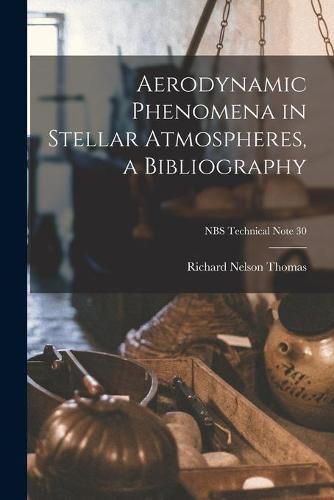 Cover image for Aerodynamic Phenomena in Stellar Atmospheres, a Bibliography; NBS Technical Note 30