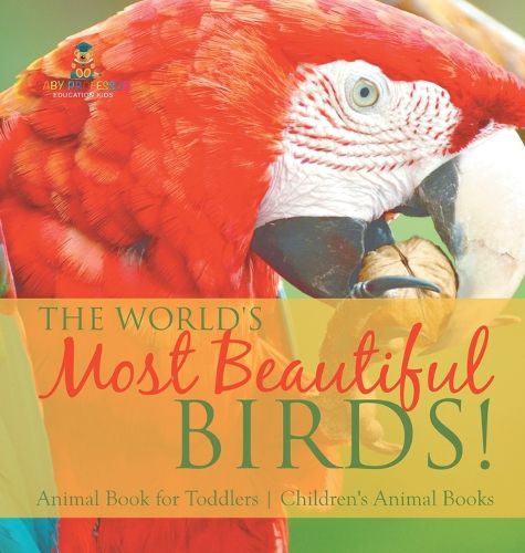 Cover image for The World's Most Beautiful Birds! Animal Book for Toddlers Children's Animal Books