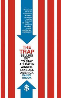 Cover image for The Trap: Selling Out to Stay Afloat in Winner-Take-All America