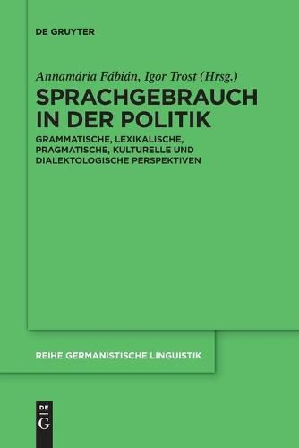 Cover image for Sprachgebrauch in Der Politik: Grammatische, Lexikalische, Pragmatische, Kulturelle Und Dialektologische Perspektiven