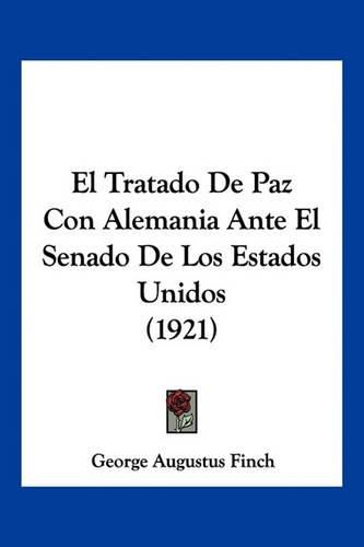 El Tratado de Paz Con Alemania Ante El Senado de Los Estados Unidos (1921)