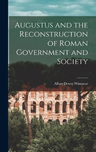 Cover image for Augustus and the Reconstruction of Roman Government and Society