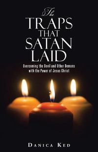 Cover image for The Traps That Satan Laid: Overcoming the Devil and Other Demons with the Power of Jesus Christ