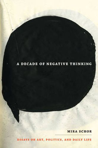 Cover image for A Decade of Negative Thinking: Essays on Art, Politics, and Daily Life