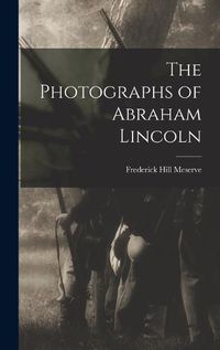 Cover image for The Photographs of Abraham Lincoln