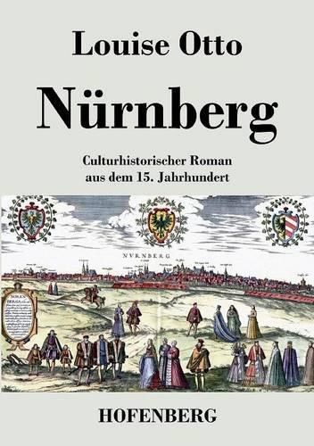 Nurnberg: Kulturhistorischer Roman aus dem 15. Jahrhundert