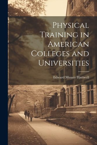 Cover image for Physical Training in American Colleges and Universities