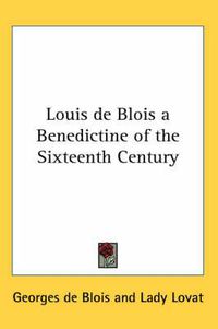 Cover image for Louis de Blois a Benedictine of the Sixteenth Century