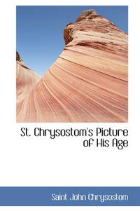 Cover image for St. Chrysostom's Picture of His Age