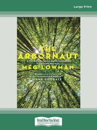 Cover image for The Arbornaut: A life discovering the eighth continent in the trees above us