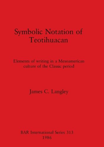 Cover image for Symbolic Notation of Teotihuacan: Elements of writing in a Mesoamerican culture of the Classic period