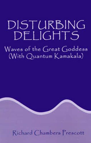 Cover image for Disturbing Delights: Waves of the Great Goddess (with Quantum Kamakala)