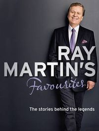 Cover image for Ray Martin's Favourites: The Stories Behind The Legends