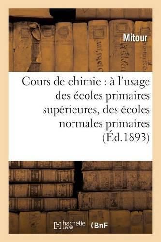 Cover image for Cours de Chimie: A l'Usage Des Ecoles Primaires Superieures, Des Ecoles Normales Primaires