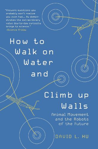 Cover image for How to Walk on Water and Climb up Walls: Animal Movement and the Robots of the Future