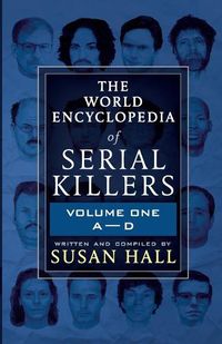 Cover image for The World Encyclopedia Of Serial Killers: Volume One A-D