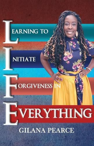Cover image for L.I.F.E. Learning To Initiate Forgiveness In Everything