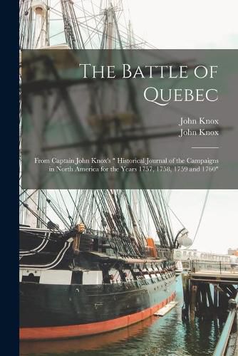 Cover image for The Battle of Quebec [microform]: From Captain John Knox's Historical Journal of the Campaigns in North America for the Years 1757, 1758, 1759 and 1760