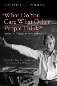 Cover image for What Do You Care What Other People Think?: Further Adventures of a Curious Character