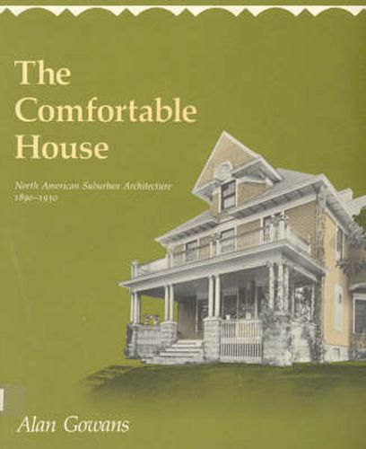 Cover image for The Comfortable House: North American Suburban Architecture 1890-1930