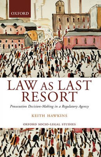 Cover image for Law as Last Resort: Prosecution Decision-making in a Regulatory Agency