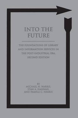 Into the Future: The Foundations of Library and Information Services in the Post-Industrial Era, 2nd Edition