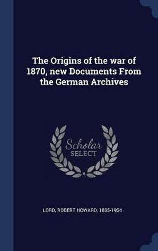 Cover image for The Origins of the War of 1870, New Documents from the German Archives