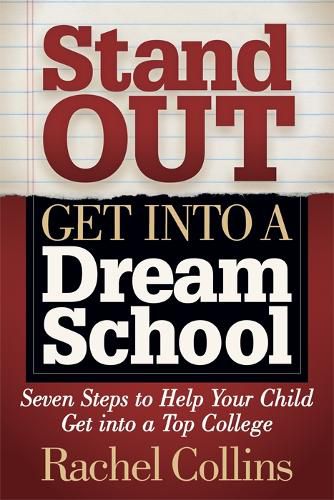 Cover image for Stand Out Get into a Dream School: Seven Steps to Help Your Child Get into a Top College