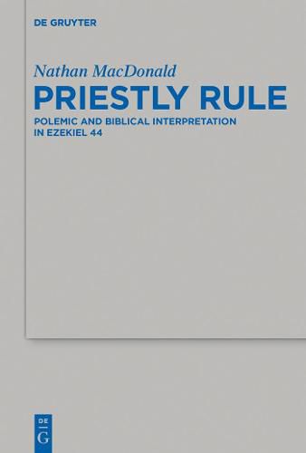 Cover image for Priestly Rule: Polemic and Biblical Interpretation in Ezekiel 44