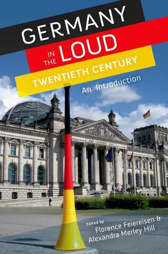 Cover image for Germany in the Loud Twentieth Century: Germany in the Loud Twentieth Century: An Introduction