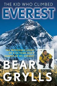 Cover image for The Kid Who Climbed Everest: The Incredible Story Of A 23-Year-Old's Summit Of Mt. Everest