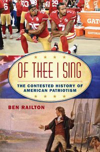 Cover image for Of Thee I Sing: The Contested History of American Patriotism